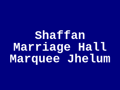 Shaffan Marriage Hall & Marquee Jhelum