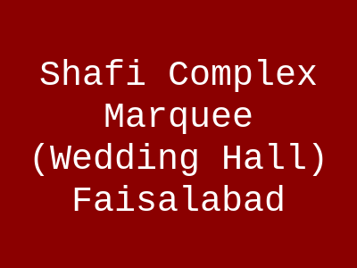 Shafi Complex Marquee (Wedding Hall) Faisalabad