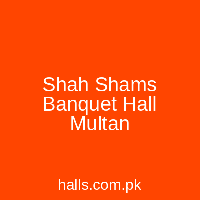 Shah Shams Banquet Hall Multan