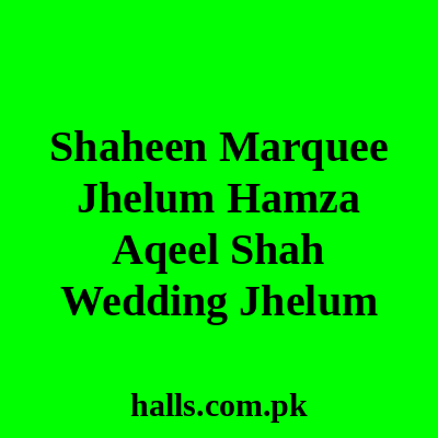 Shaheen Marquee Jhelum Hamza Aqeel Shah wedding Jhelum