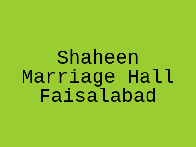 Shaheen Marriage Hall Faisalabad