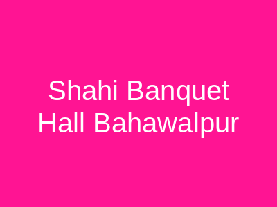 Shahi banquet Hall Bahawalpur