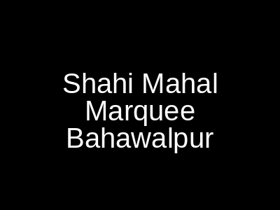 Shahi Mahal Marquee Bahawalpur