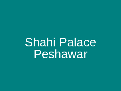 Shahi Palace Peshawar