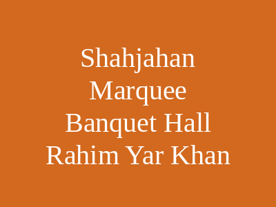 Shahjahan Marquee & Banquet Hall Rahim Yar Khan