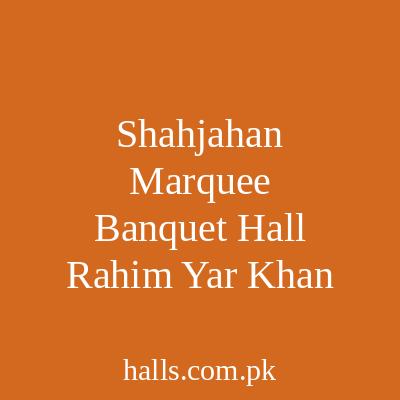 Shahjahan Marquee & Banquet Hall Rahim Yar Khan