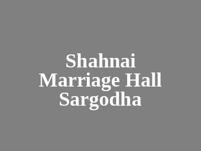 Shahnai Marriage Hall Sargodha