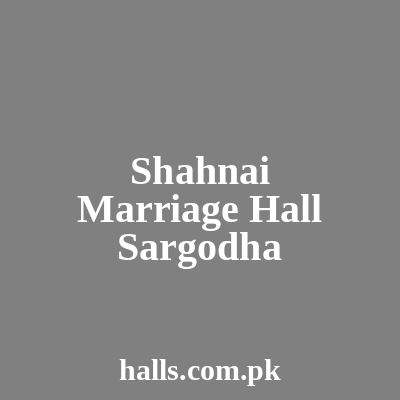 Shahnai Marriage Hall Sargodha