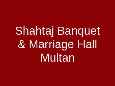 Shahtaj Banquet & Marriage Hall Multan