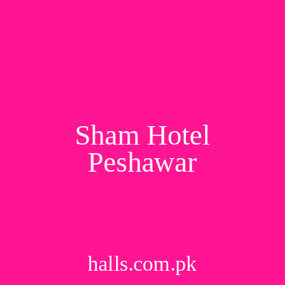 Sham Hotel Peshawar