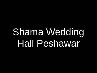 Shama Wedding Hall Peshawar