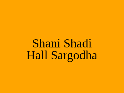 Shani Shadi Hall Sargodha