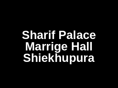 Sharif Palace Marrige Hall Sheikhupura