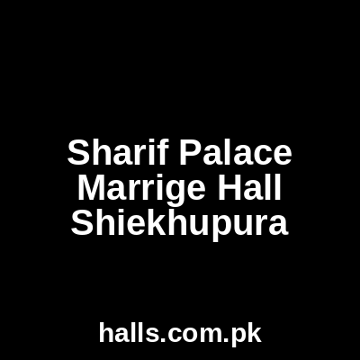 Sharif Palace Marrige Hall Sheikhupura
