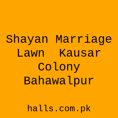 Shayan Marriage Lawn - Kausar Colony, Bahawalpur