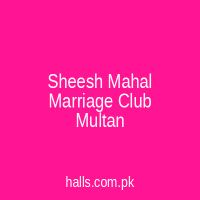 Sheesh Mahal Marriage Club Multan