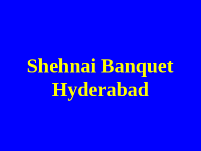 Shehnai Banquet Hyderabad