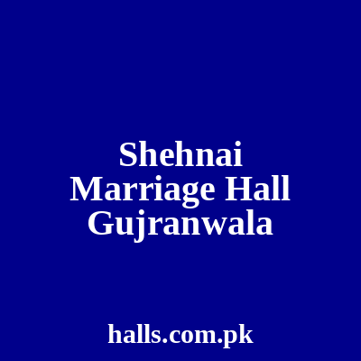 Shehnai Marriage Hall Gujranwala