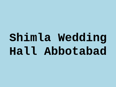 Shimla wedding Hall Abbottabad