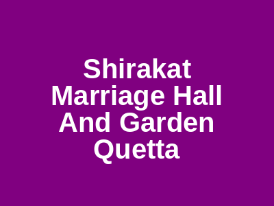 Shirakat Marriage Hall and Garden Quetta