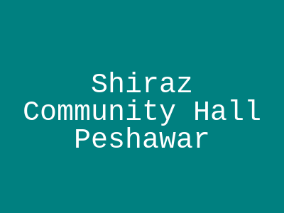 Shiraz Community Hall Peshawar