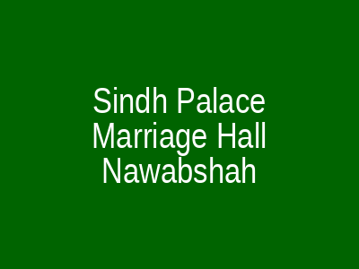 Sindh palace Marriage Hall Nawabshah