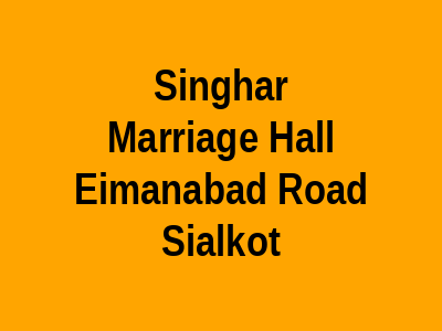 Singhar Marriage Hall, Eimanabad Road, Sialkot.