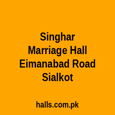 Singhar Marriage Hall, Eimanabad Road, Sialkot.