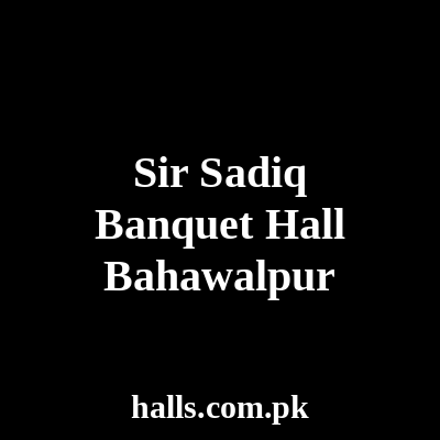 Sir Sadiq Banquet Hall Bahawalpur