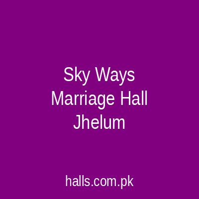 Sky Ways Marriage Hall Jhelum