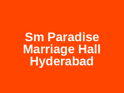 SM Paradise Marriage Hall Hyderabad