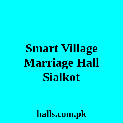 Smart Village Marriage Hall Sialkot