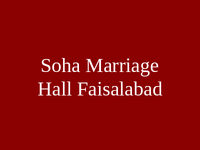 Soha Marriage Hall Faisalabad