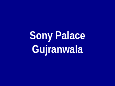 Sony Palace Gujranwala
