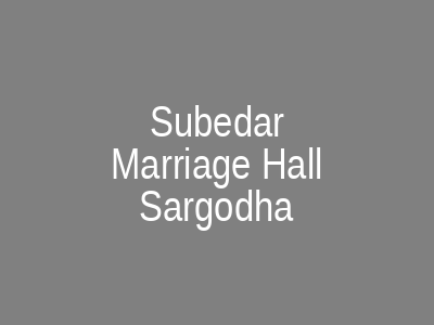 Subedar Marriage Hall Sargodha