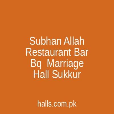 Subhan Allah Restaurant Bar B.Q & Marriage Hall Sukkur