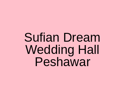Sufian Dream Wedding Hall Peshawar