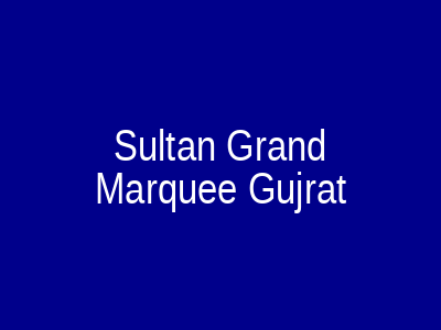 SULTAN GRAND MARQUEE Gujrat