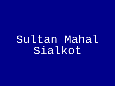 Sultan Mahal Sialkot