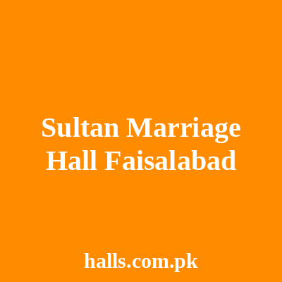 Sultan Marriage Hall Faisalabad