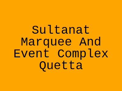 Sultanat Marquee and Event Complex Quetta