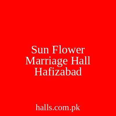 Sun Flower Marriage Hall Hafizabad