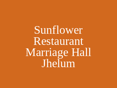 Sunflower Restaurant & Marriage Hall Jhelum