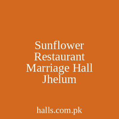 Sunflower Restaurant & Marriage Hall Jhelum
