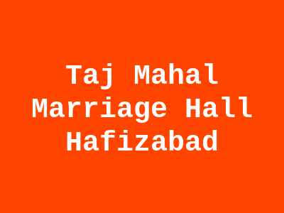 Taj Mahal Marriage Hall Hafizabad
