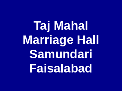 Taj Mahal Marriage Hall Samundari Faisalabad