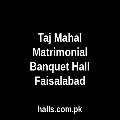 Taj Mahal Matrimonial Banquet Hall Faisalabad