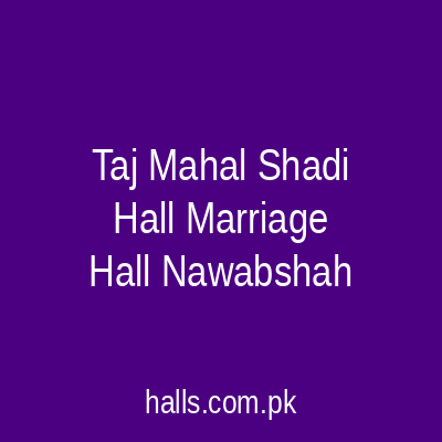 Taj Mahal Shadi Hall Marriage Hall Nawabshah