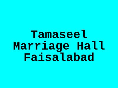 Tamaseel Marriage Hall Faisalabad