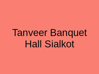 Tanveer Banquet Hall Sialkot